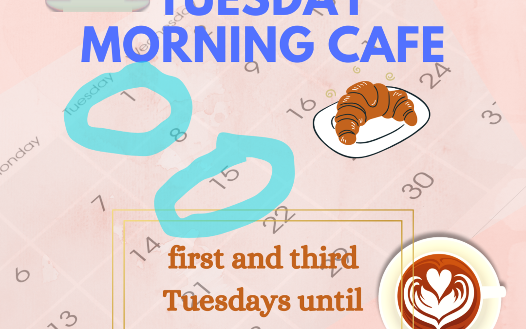 2024 Brings Back Tuesday Morning Cafe!